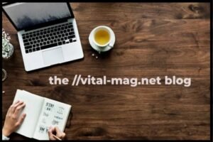 Read more about the article Exploring the Vital-Mag.net Blog: A Hub for Insightful Articles and Trends