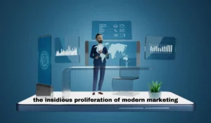 Read more about the article The Insidious Proliferation of Modern Marketing: Impact and Strategies