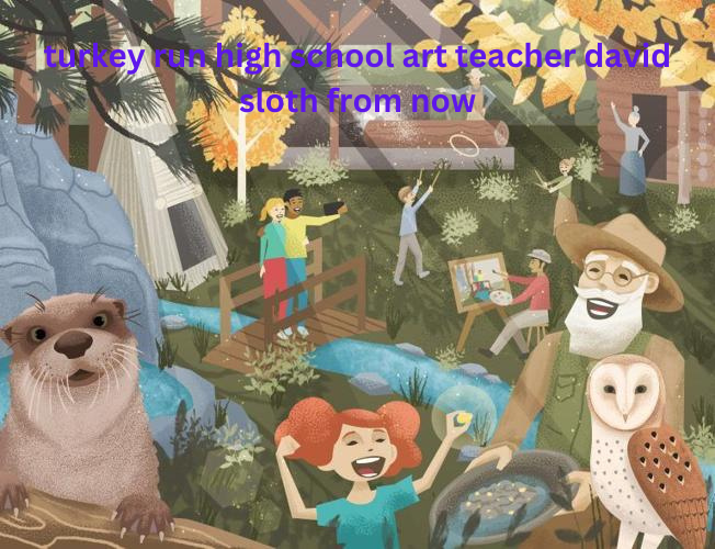 You are currently viewing turkey run high school art teacher david sloth from now